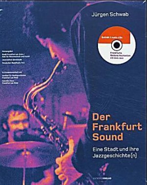 Jürgen Schwab: Der Frankfurt Sound – Eine Stadt und ihre Jazzgeschichte[n]