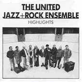 The United Jazz + Rock Ensemble: Highlights