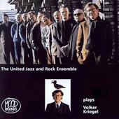 The United Jazz + Rock Ensemble: The UJRE plays Volker Kriegel