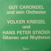 GUY CARONDEL UND SEIN ORCHESTER / VOLKER KRIEGEL UND HANS PETER STRÖER GITARREN UND RHYTHMUS